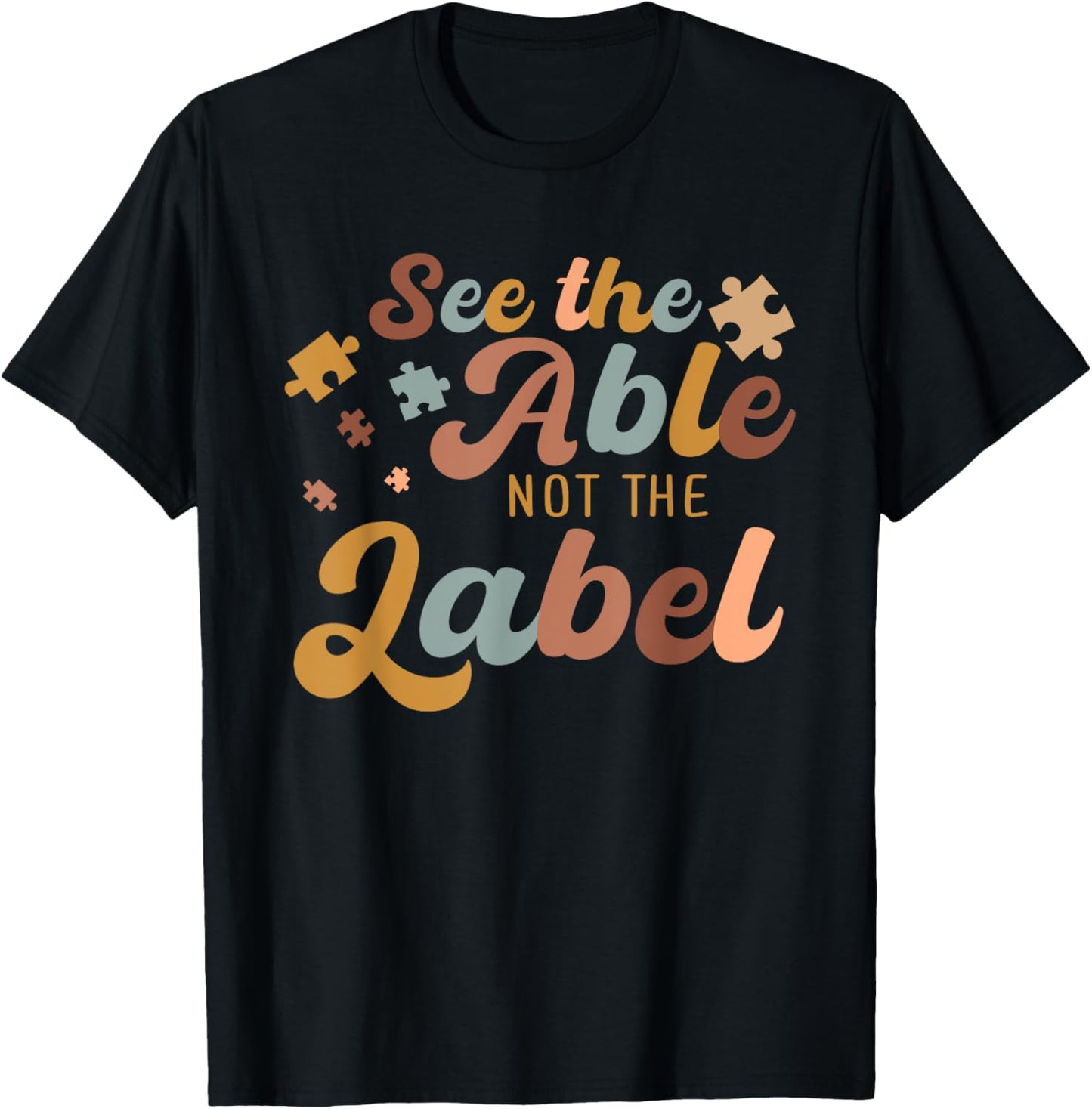 See The Able Not The Label Autism Awareness Day Puzzle Piece T-Shirt - T-Shirt | Black
