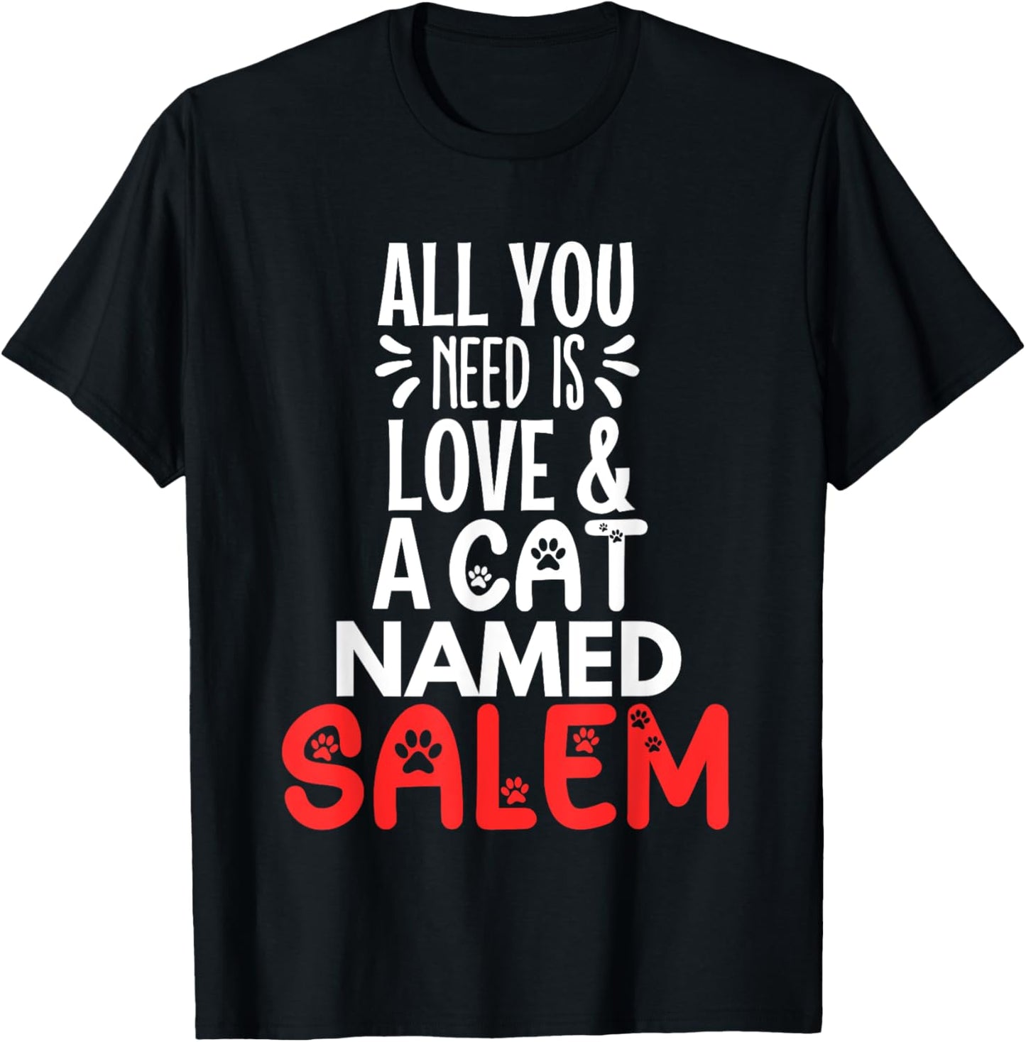 Cat Name Salem Design - All You Need is Love! T-Shirt - T-Shirt | Black