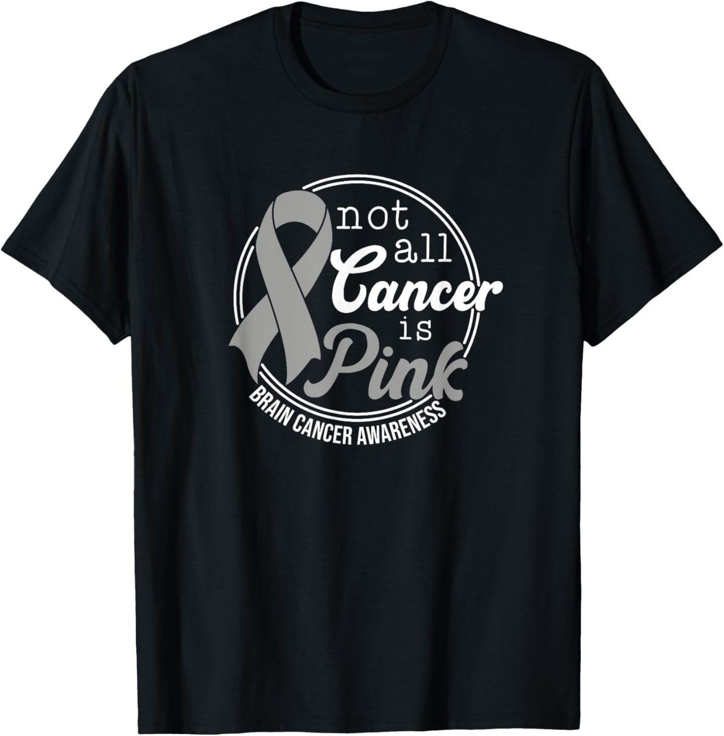 Not All Cancer Is Pink, Brain Cancer Awareness T-Shirt - T-Shirt | Black