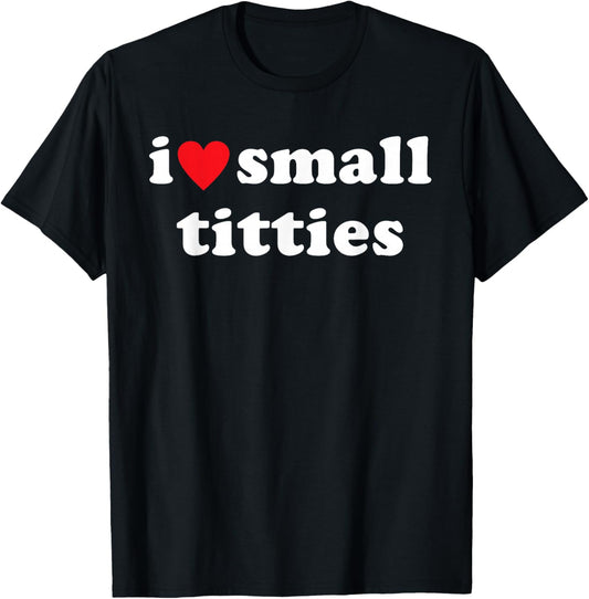 I Love Small Titties Apparel T-Shirt - T-Shirt | Black