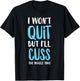 I Won't Quit But I'll Cuss The Whole Time Funny Gym T-Shirt - T-Shirt | Black
