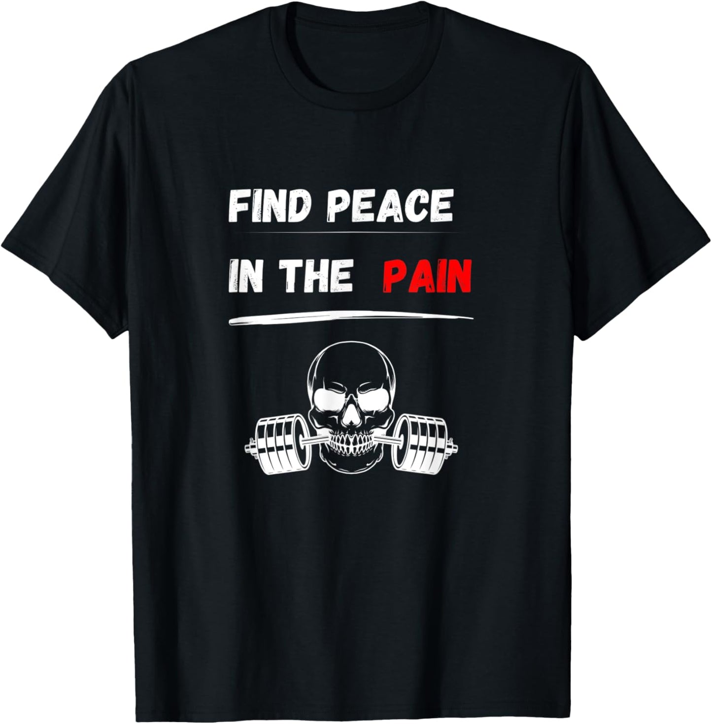 Find peace in the pain! Gym Motivation Bodybuilding T-Shirt - T-Shirt | Black