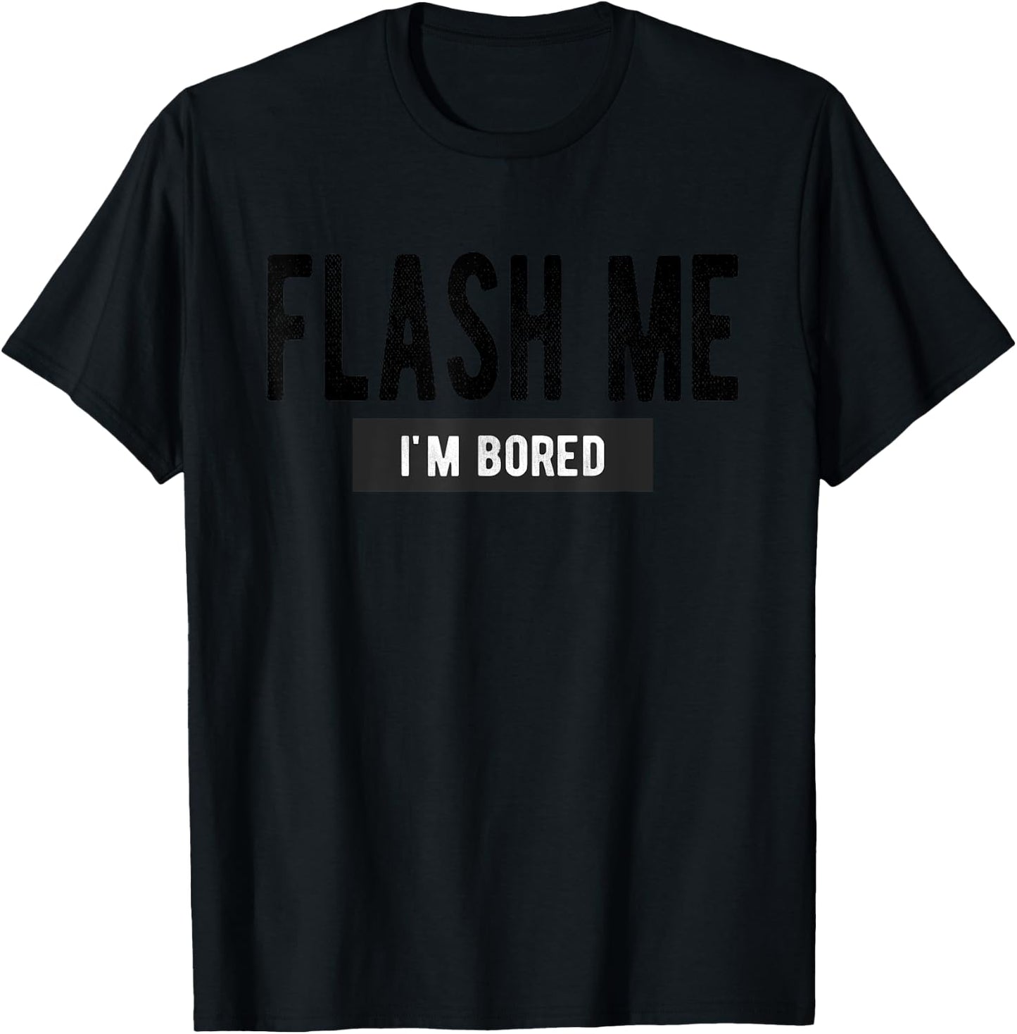 Flash Me I'm Bored - Funny Boob Joke T-Shirt - T-Shirt | Black