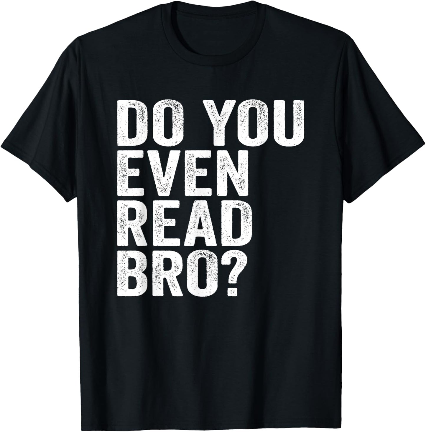 Do You Even Read Bro? Shirt For Readers That Love Books T-Shirt - T-Shirt | Black