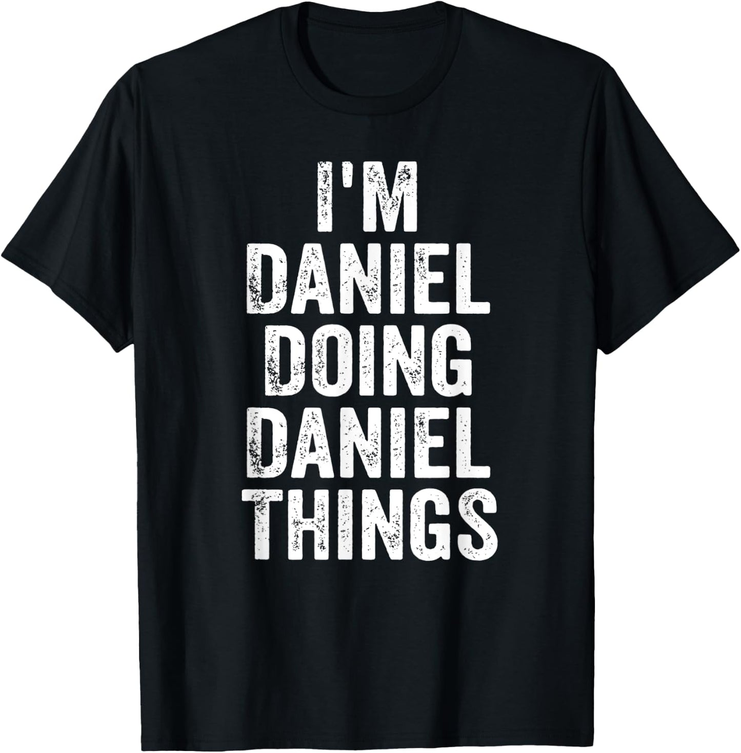 I'm Daniel Doing Daniel Things Shirt Personalized First Name T-Shirt - T-Shirt | Black