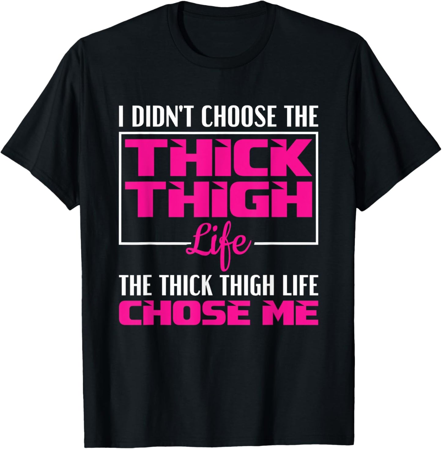 I Didn't Choose The Thick Thigh Life Funny Fitness Workout T-Shirt - T-Shirt | Black