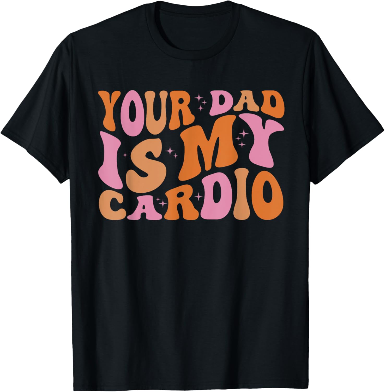 Your Dad Is My Cardio Gym Father's Day T-Shirt - T-Shirt | Black