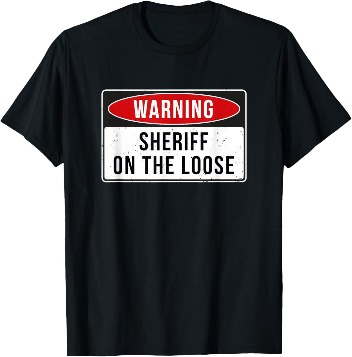 Warning Sign - Sheriff On The Loose Funny Job Quote T-Shirt - T-Shirt | Black