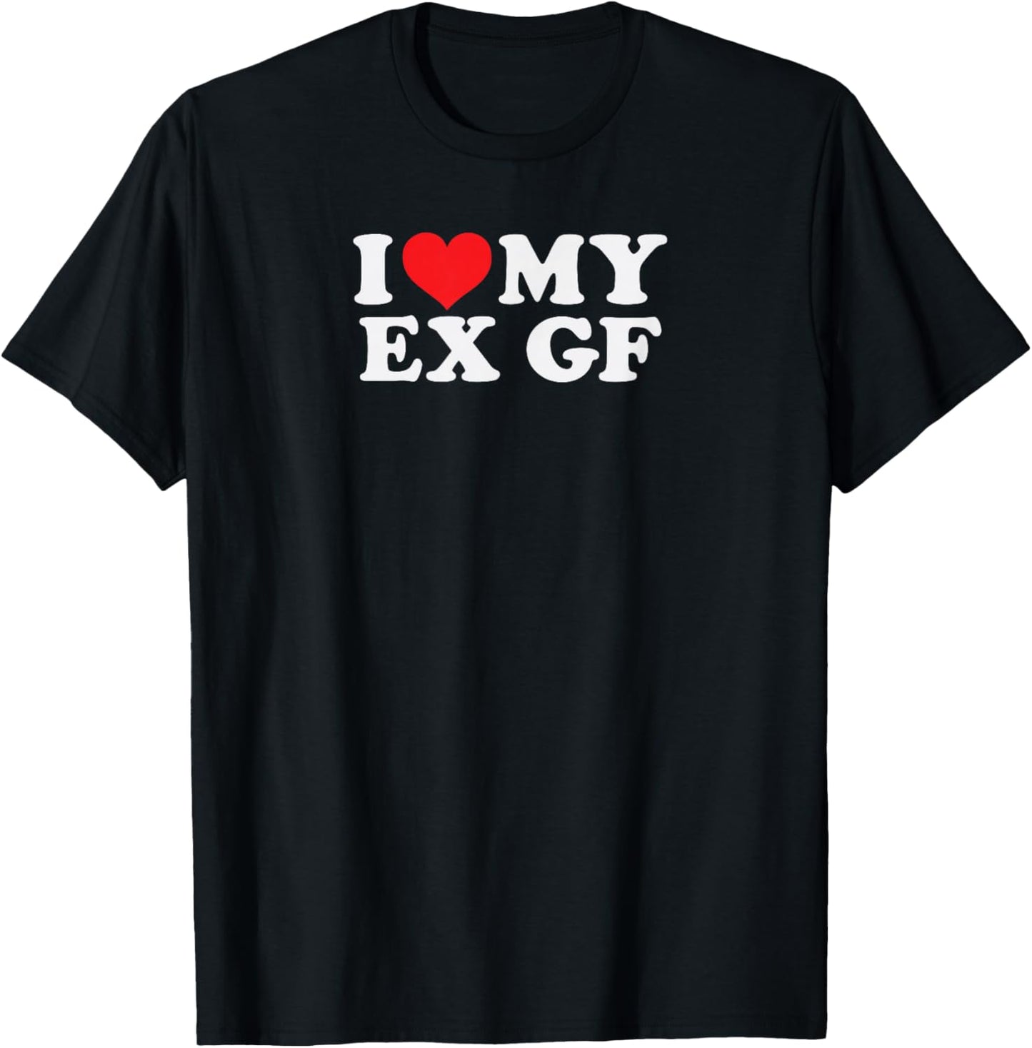 Funny, My Ex GF I Love My Ex Girlfriend T-Shirt - T-Shirt | Black
