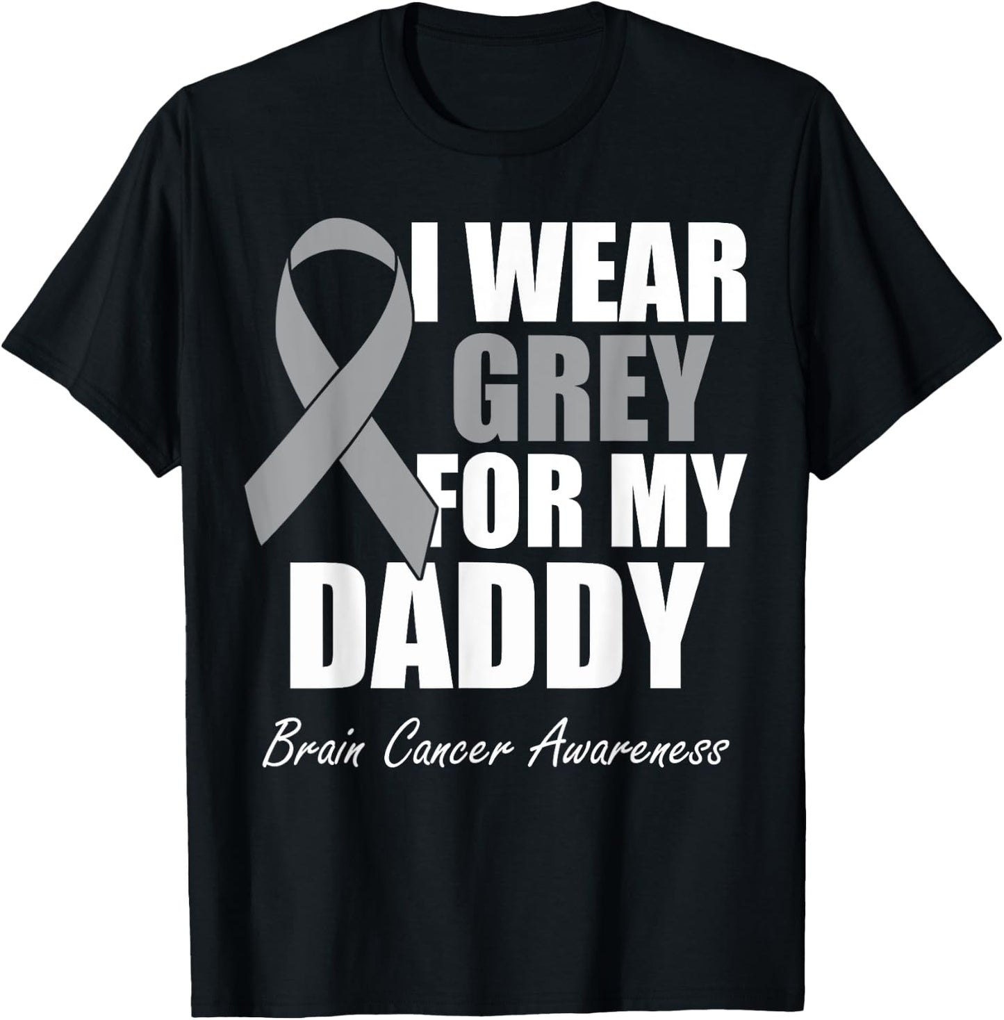 I Wear Grey For My Daddy Brain Cancer Awareness T-Shirt - T-Shirt | Black