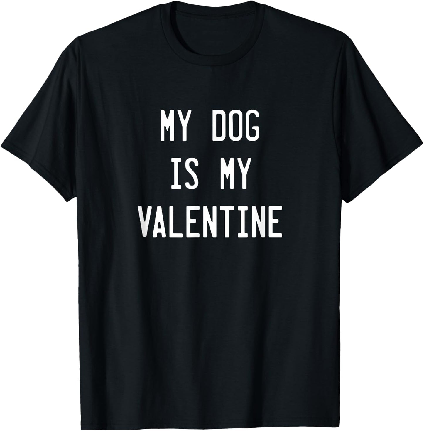 Dogs Valentines Day Gift, My Dog Is My Valentine T-Shirt - T-Shirt | Black