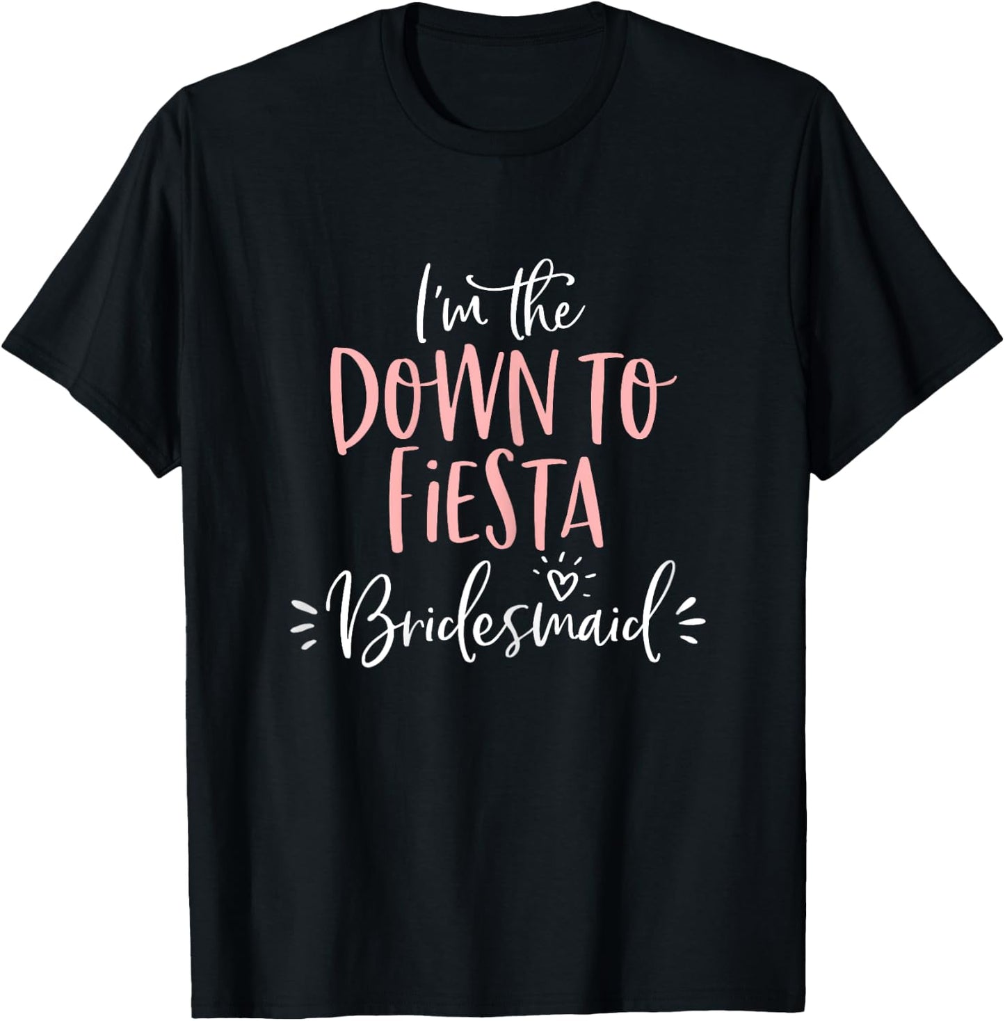 Down To Fiesta Bridesmaid Shirt Funny Matching Bachelorette T-Shirt - T-Shirt | Black