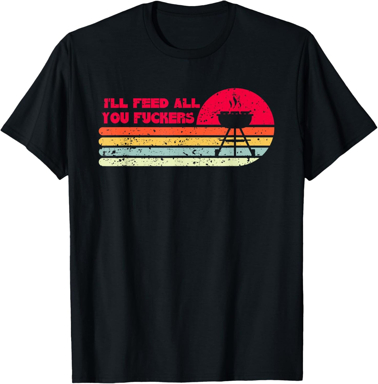 BBQ Dad Joke I'll Feed All You Fuckers Barbecue Cookout Chef T-Shirt - T-Shirt | Black