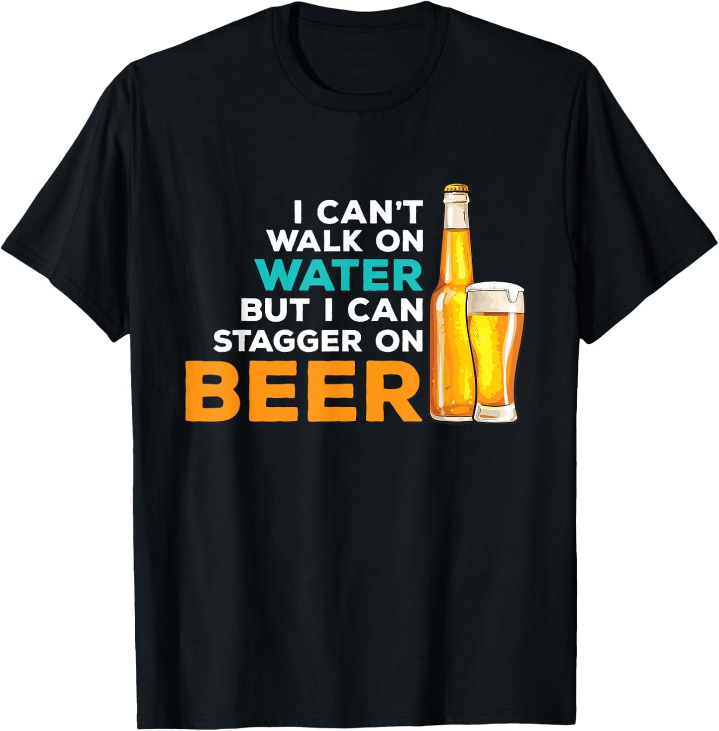 I Cant Walk On Water But I Can Stagger On Beer - Drinker T-Shirt - T-Shirt | Black