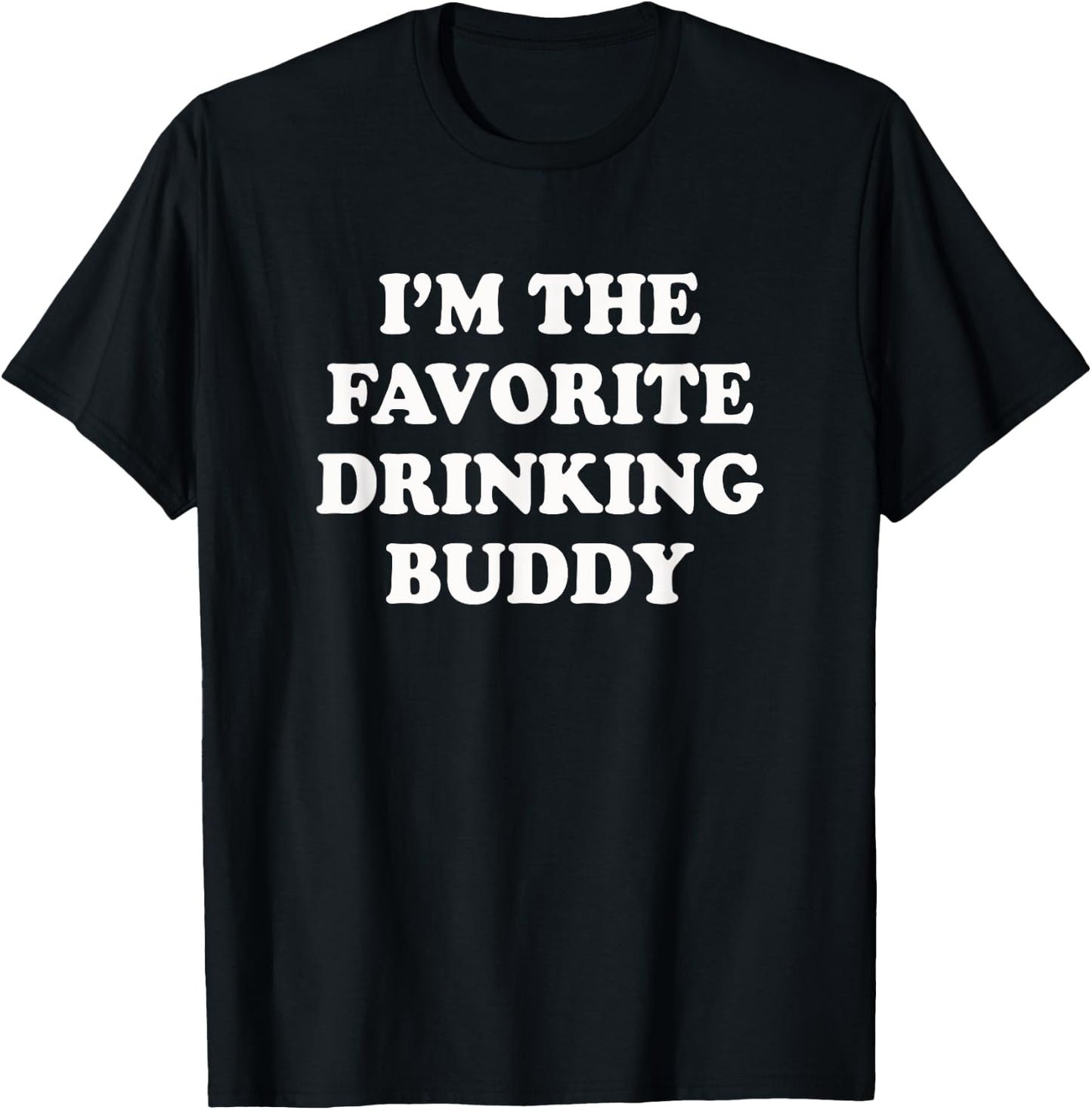 I'm the favorite drinking buddy | Funny whiskey beer wine T-Shirt - T-Shirt | Black
