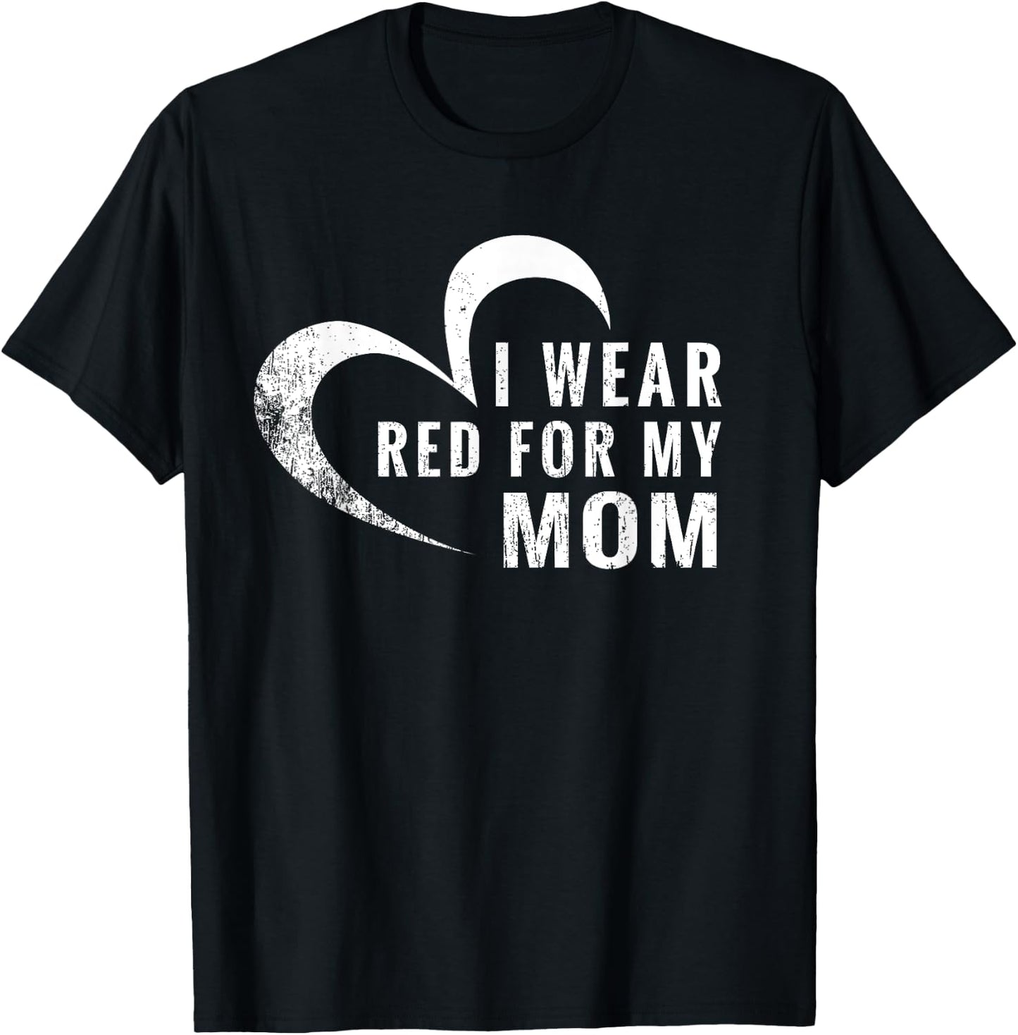 I Wear Red For My Mom Heart Disease Awareness Support Gift T-Shirt - T-Shirt | Black
