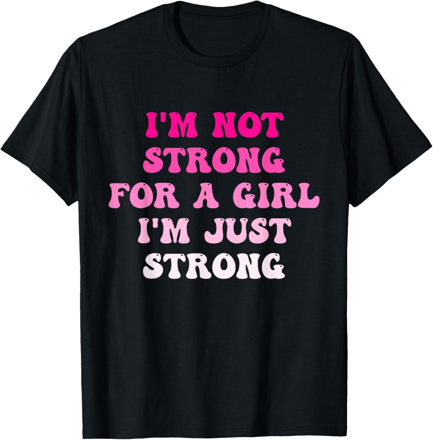 I'm Not Strong For A Girl I'm Just Strong T-Shirt - T-Shirt | Black