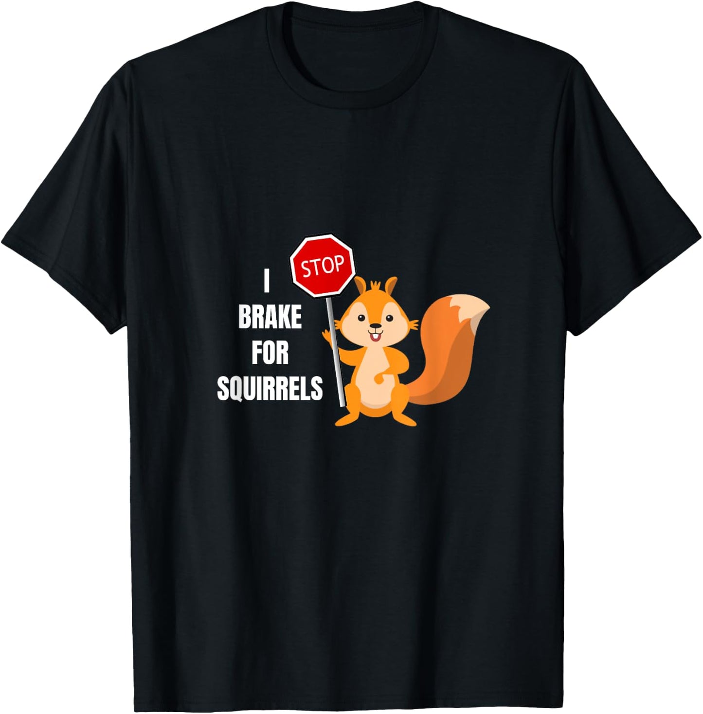 Funny Cute I Brake For Squirrels Design T-Shirt - T-Shirt | Black