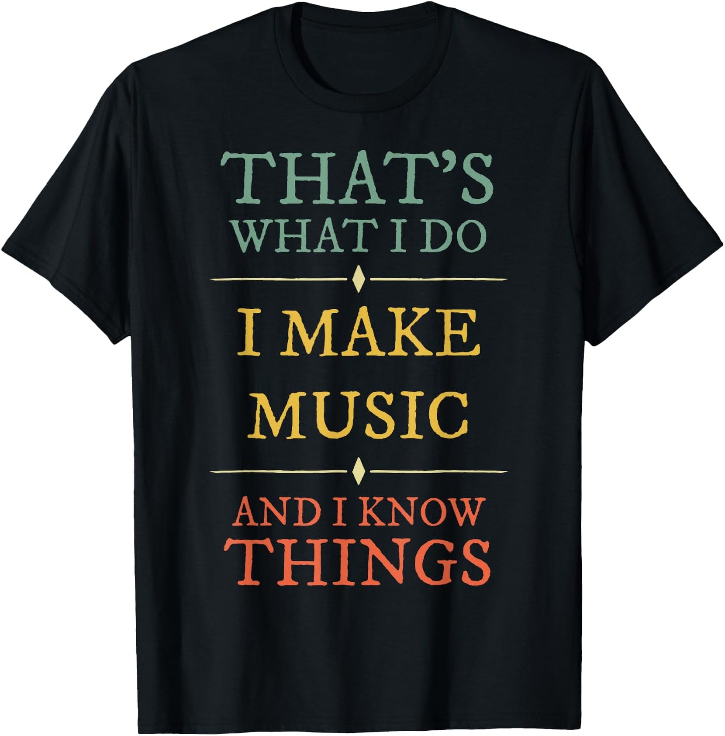 I Make Music I Know Things Shirt Musician Gift T-Shirt - T-Shirt | Black