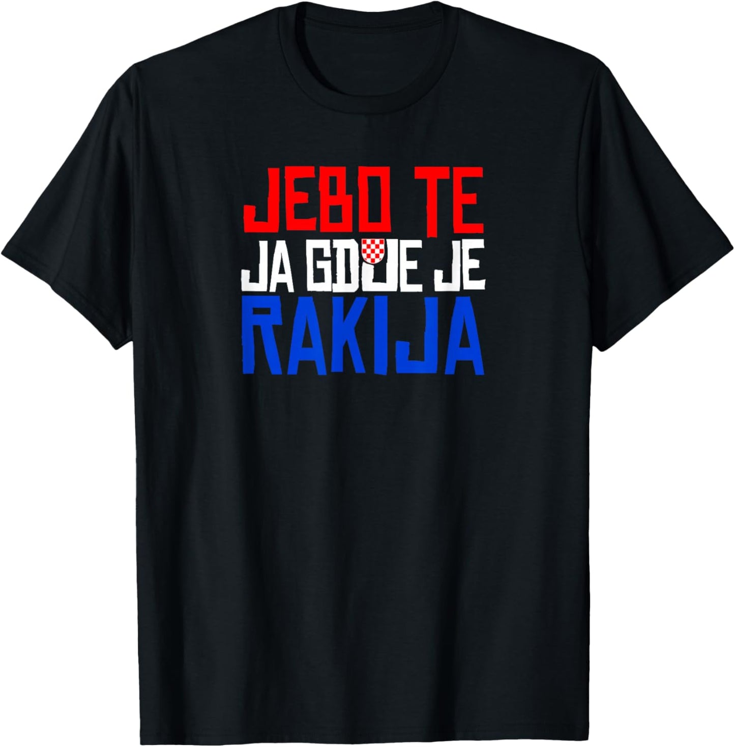 JEBO TE JA GDJE JE RAKIJA Funny Croatia T-Shirt - T-Shirt | Black