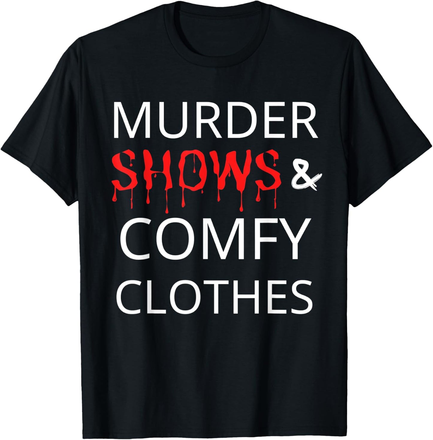 Murder Shows And Comfy Clothes T-Shirt - T-Shirt | Black
