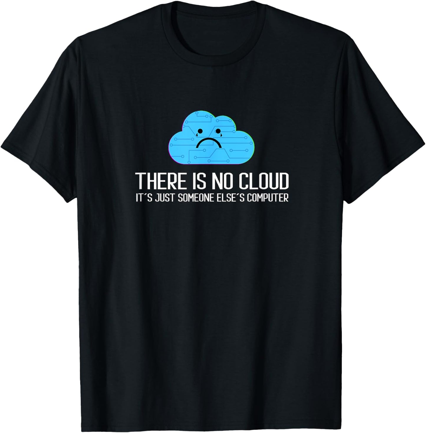 There is no cloud It´s Just Someone Else´s Computer T-Shirt - T-Shirt | Black