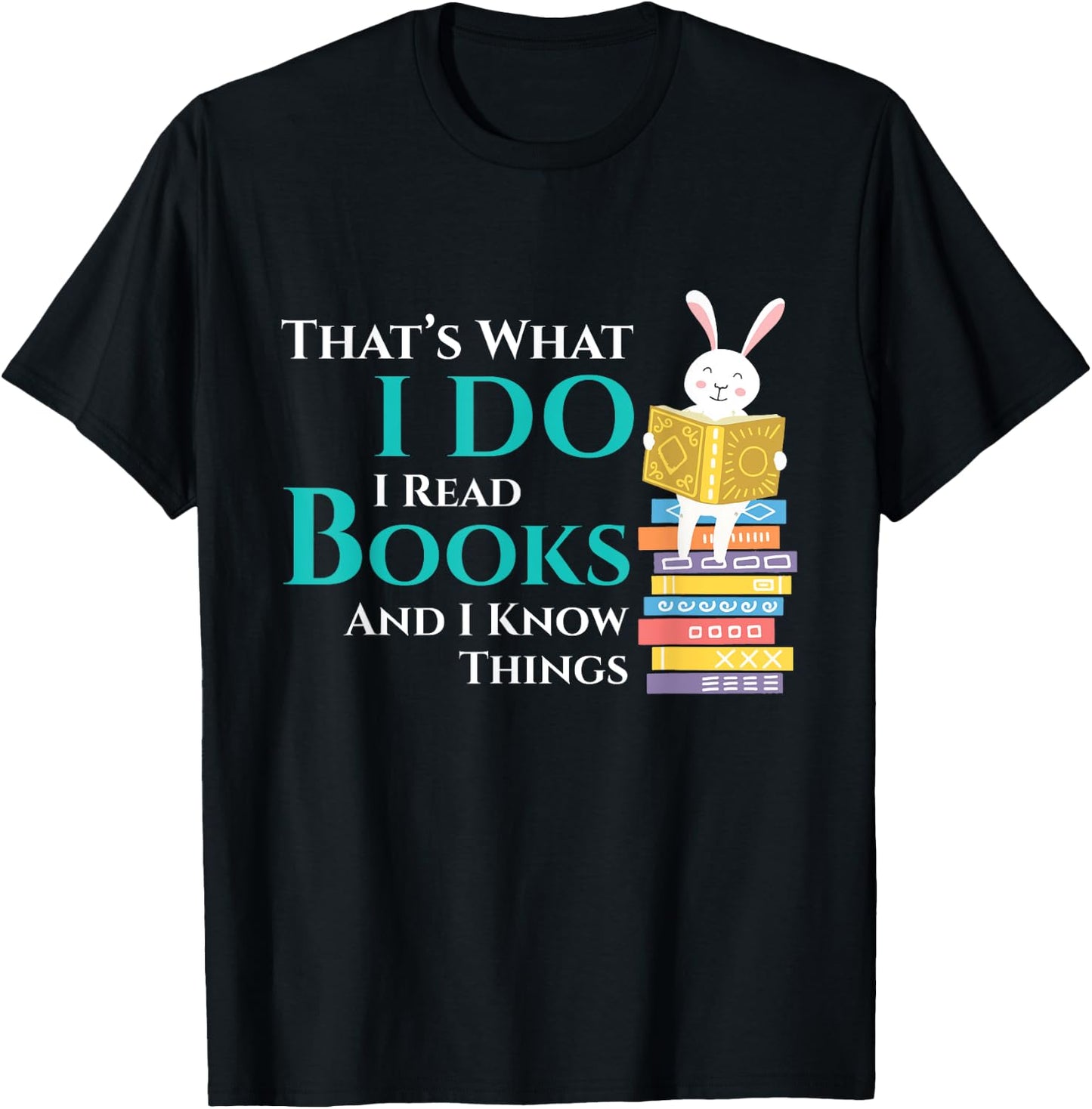 Thats What I Do I Read Books And I Know Things - Book Reader T-Shirt - T-Shirt | Black