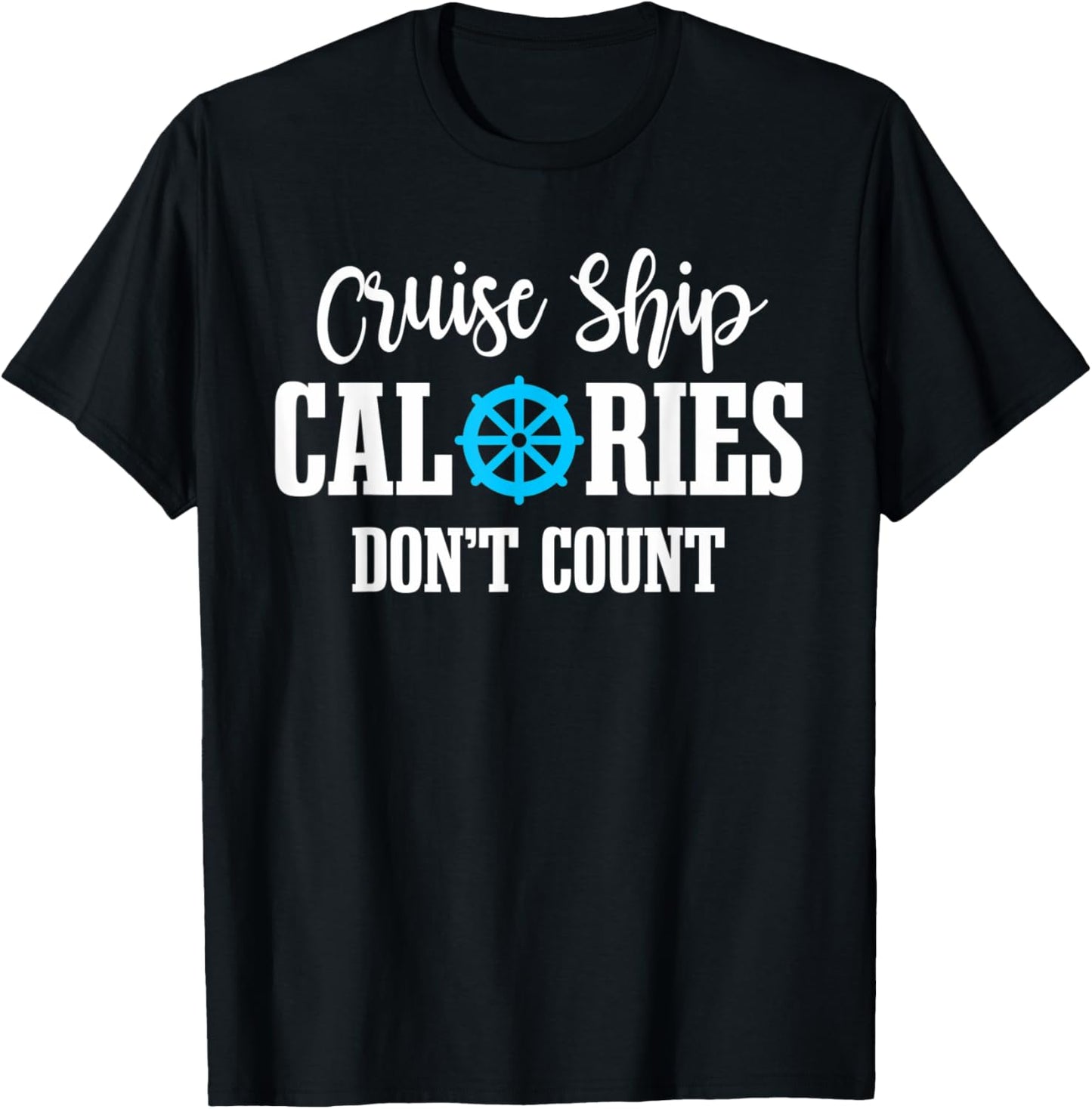 Cruising Vacation Tourist Cruise Ship Calories Don't Count T-Shirt - T-Shirt | Black