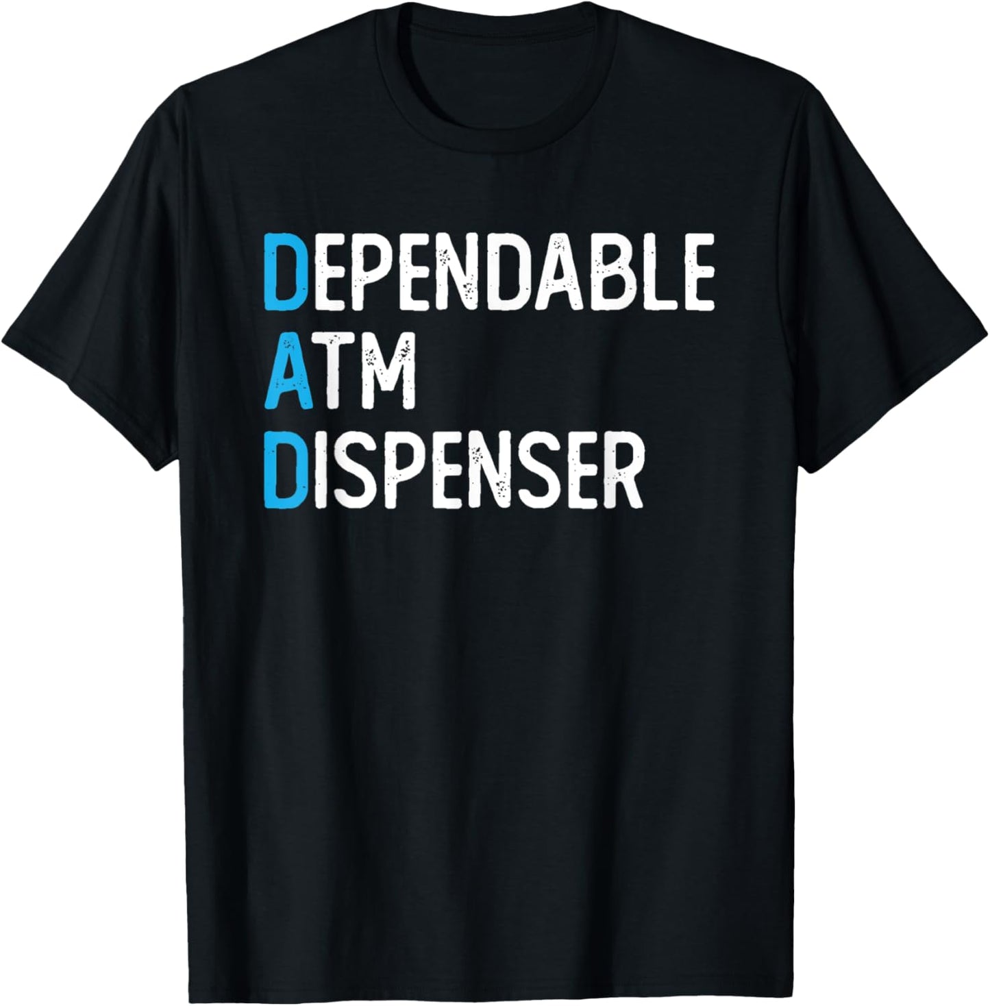 DAD Dependable ATM Dispenser ATM Machine Dad Father's Day T-Shirt - T-Shirt | Black