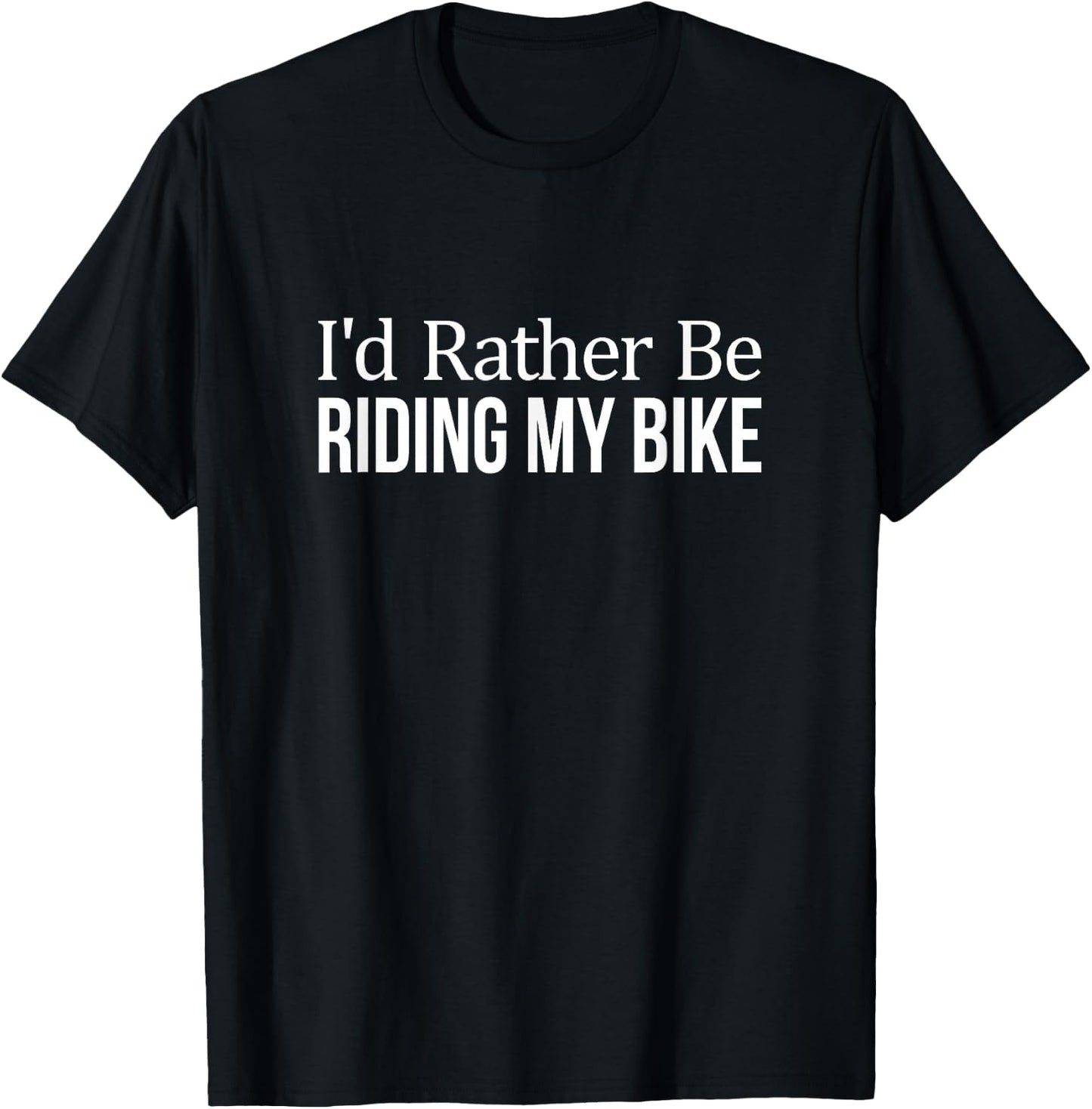 I'd Rather Be Riding My Bike T-Shirt - T-Shirt | Black
