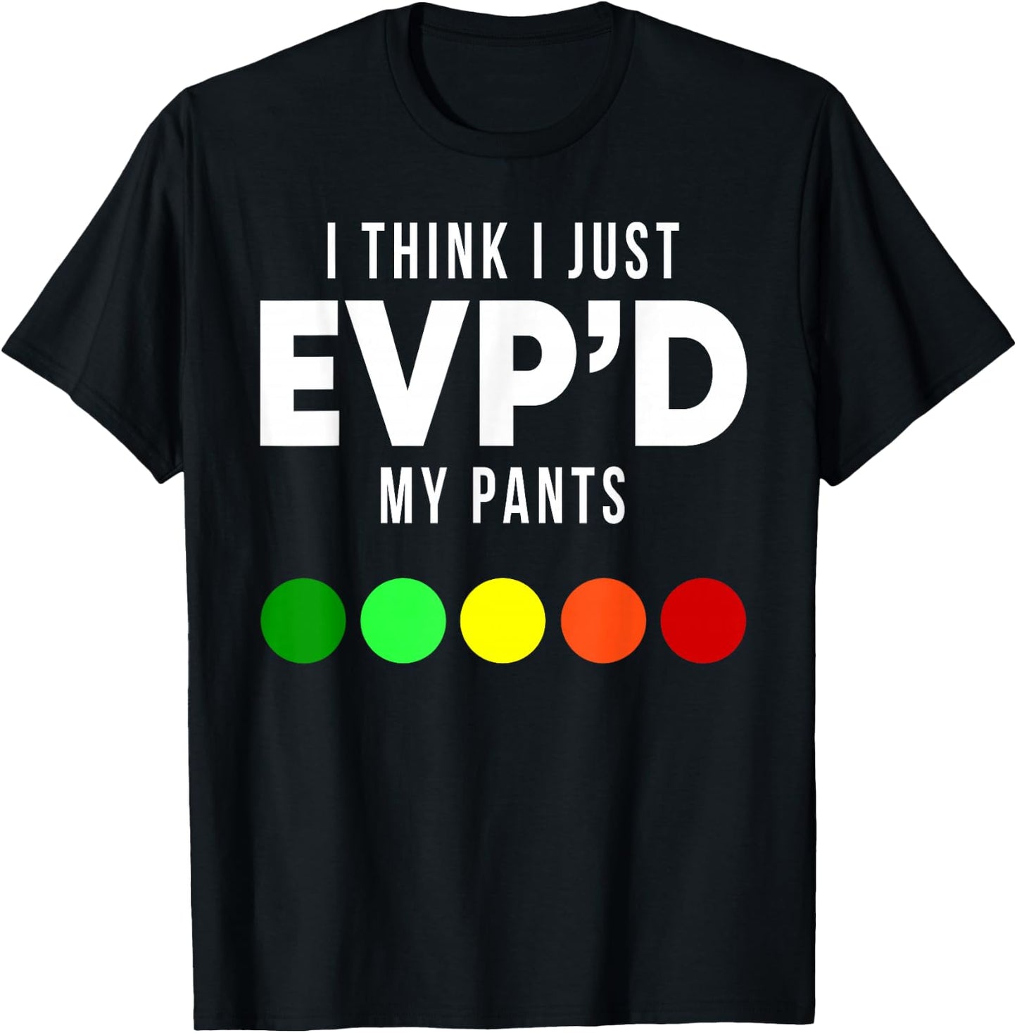 I Think I Just EVP'd My Pants Funny EVP Ghost Hunting Hunter T-Shirt - T-Shirt | Black