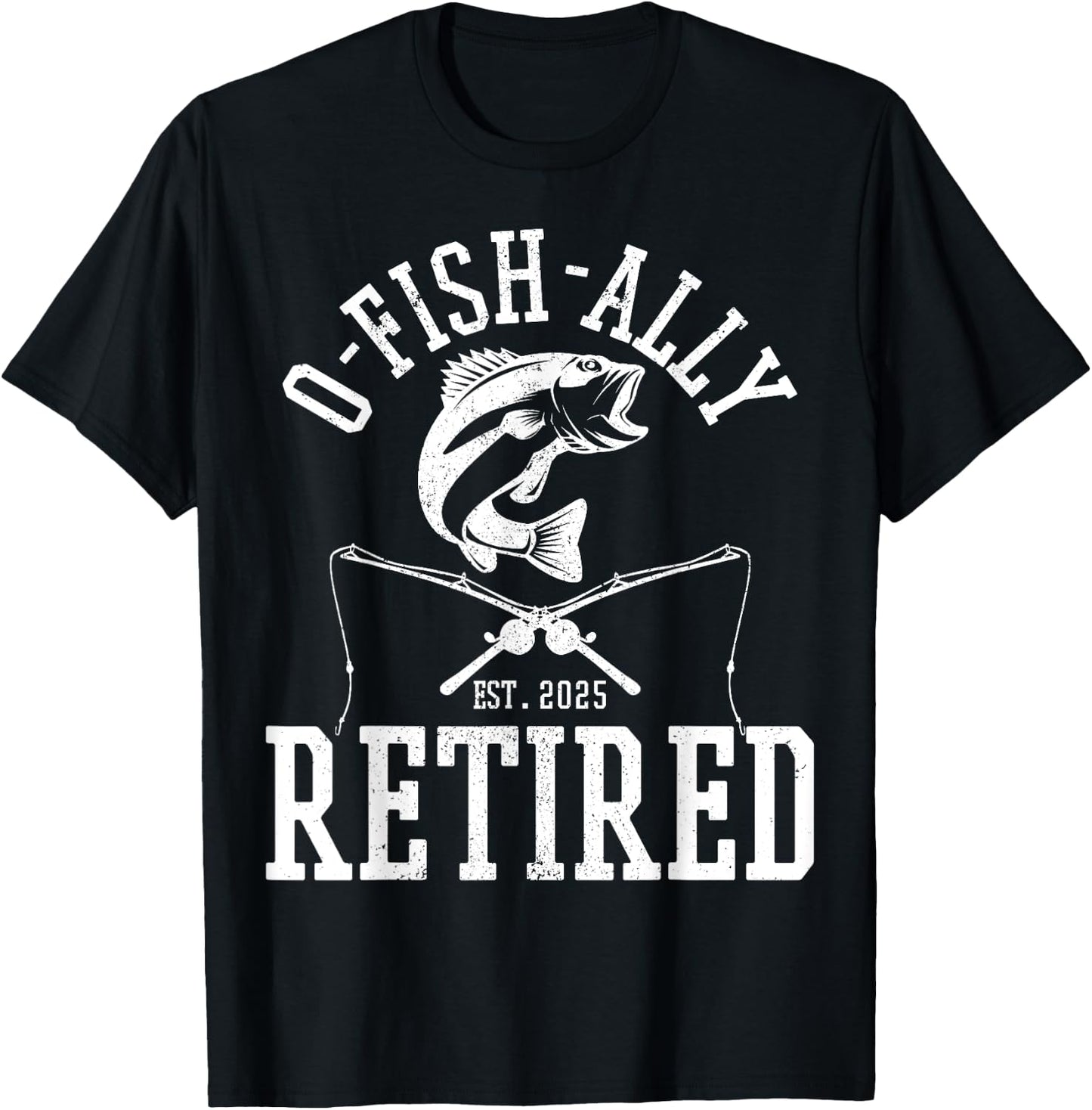 O Fishally Retired 2025 Fishing Retirement Riteree Fishermen T-Shirt - T-Shirt | Black