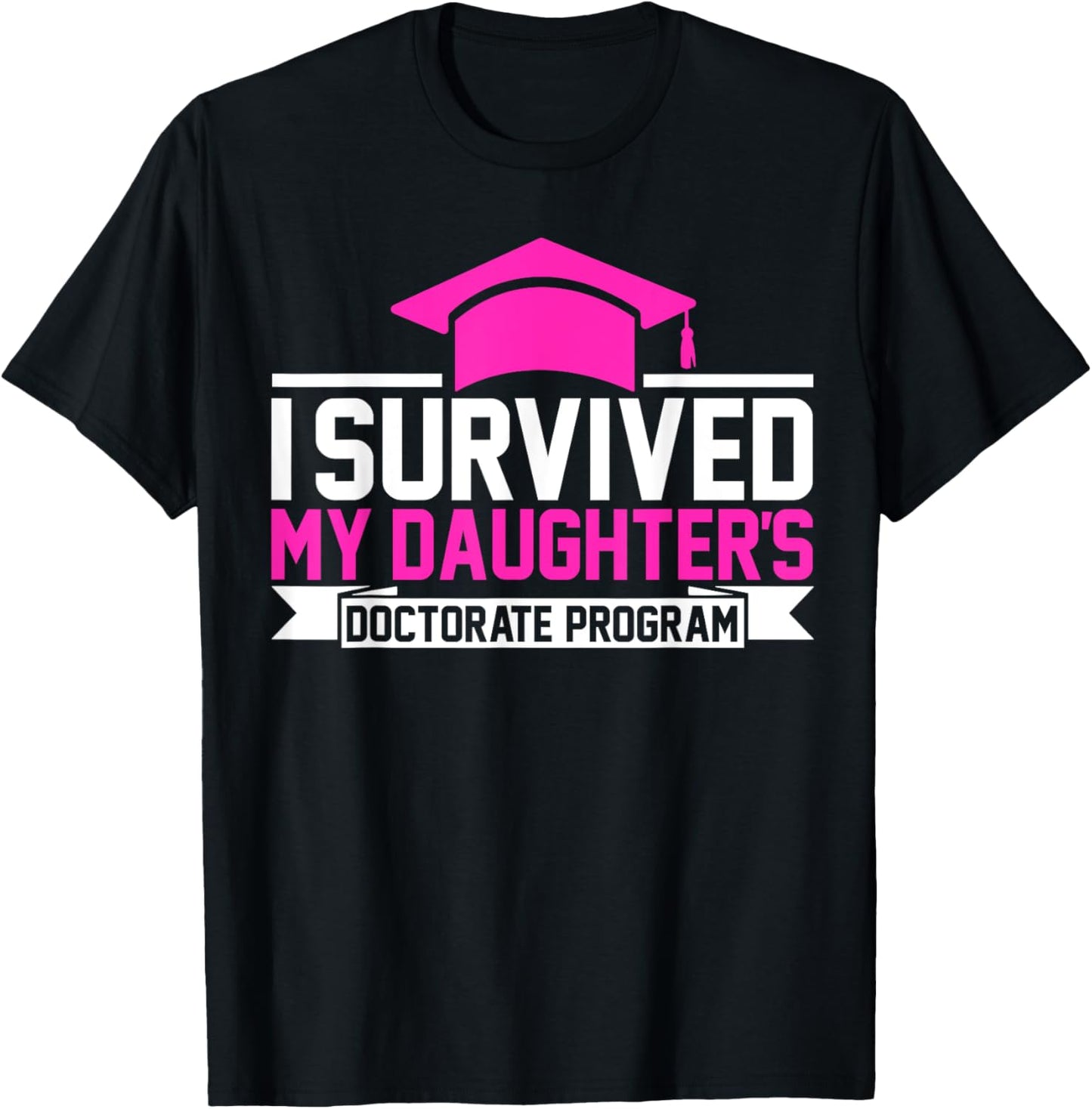 I survived MY Daughter's Doctorate Program Funny PhD T-Shirt - T-Shirt | Black