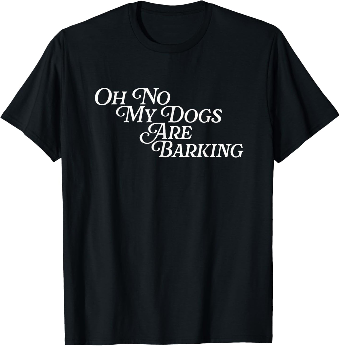 Oh No My Dogs Are Barking Slang Funny Feet Hurt Sore Foot T-Shirt - T-Shirt | Black