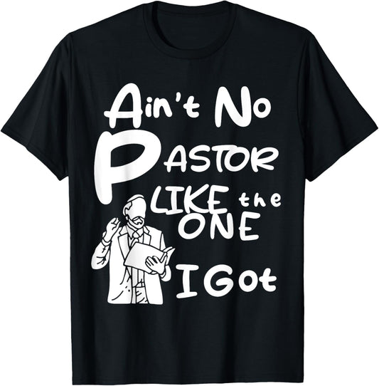 Ain't No Pastor Like The One I Got T-Shirt - T-Shirt | Black