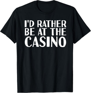 I'D RATHER BE AT THE CASINO Shirt Funny Vegas Gift T-Shirt - T-Shirt | Black