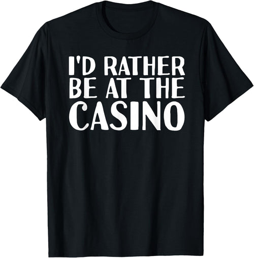 I'D RATHER BE AT THE CASINO Shirt Funny Vegas Gift