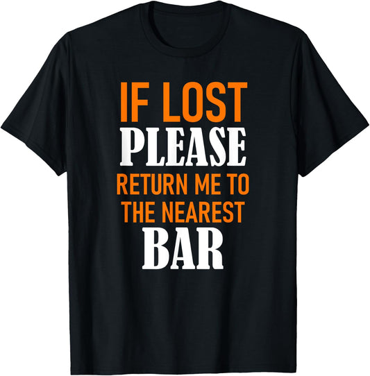 If Lost Please Return Me to the Nearest Bar Funny Squad Gift T-Shirt - T-Shirt | Black