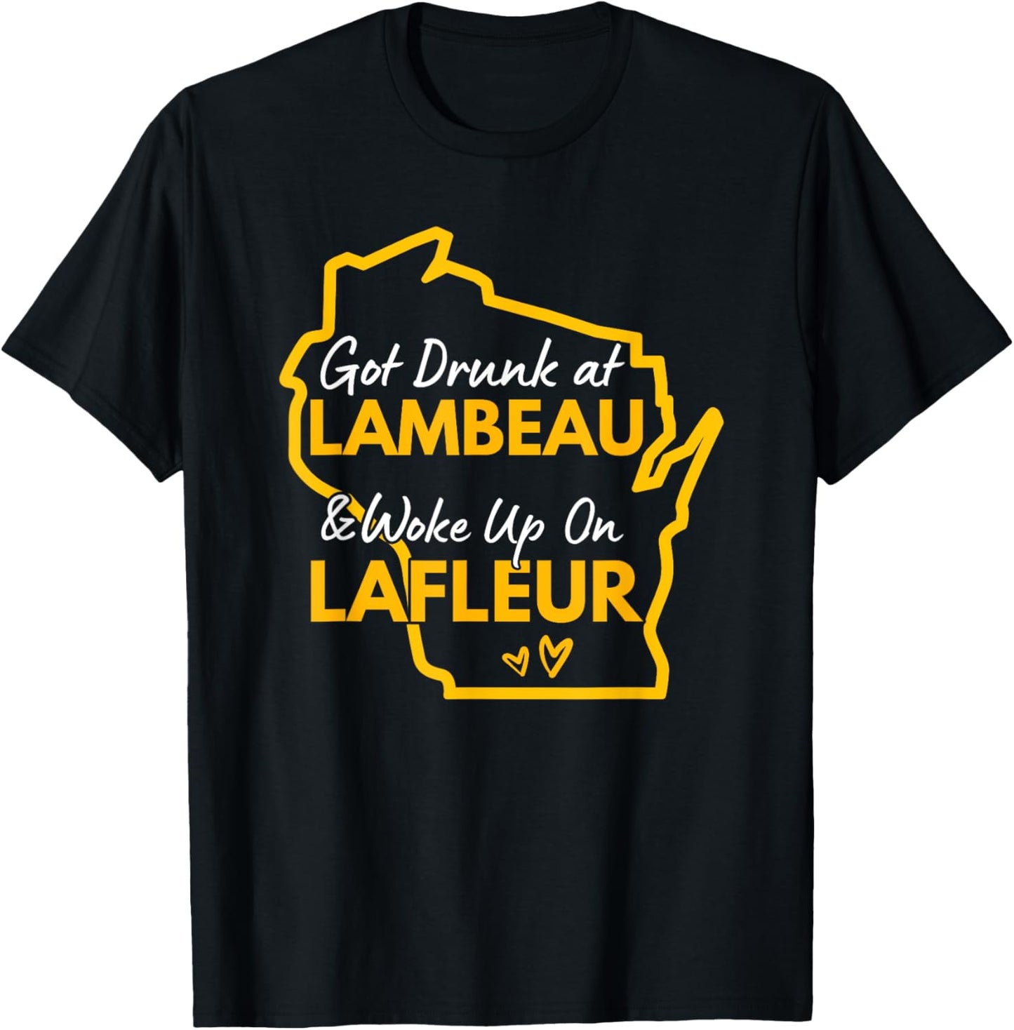 Got Drunk at Lambeau and Woke Up On Lafleur T-Shirt - T-Shirt | Black
