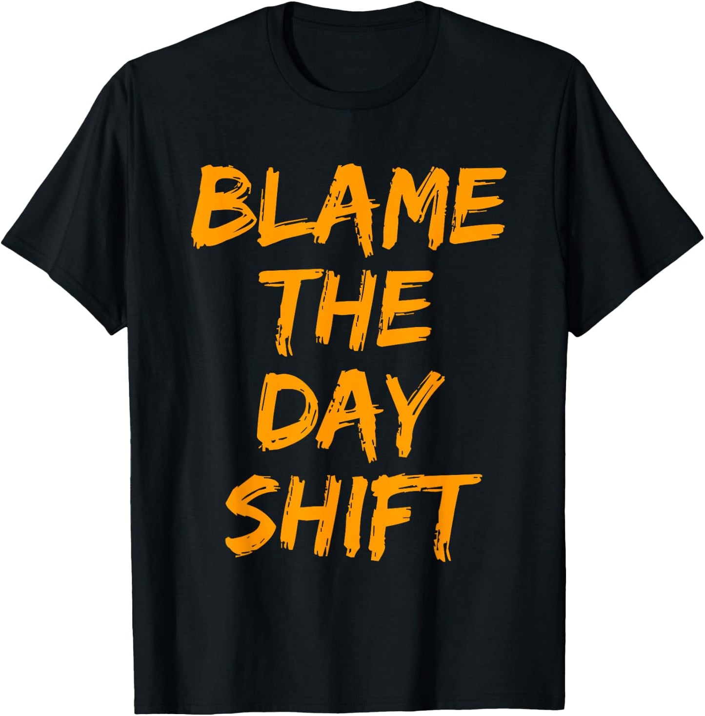 Blame The Day Shift T Shirt for Night Shifters T-Shirt - T-Shirt | Black