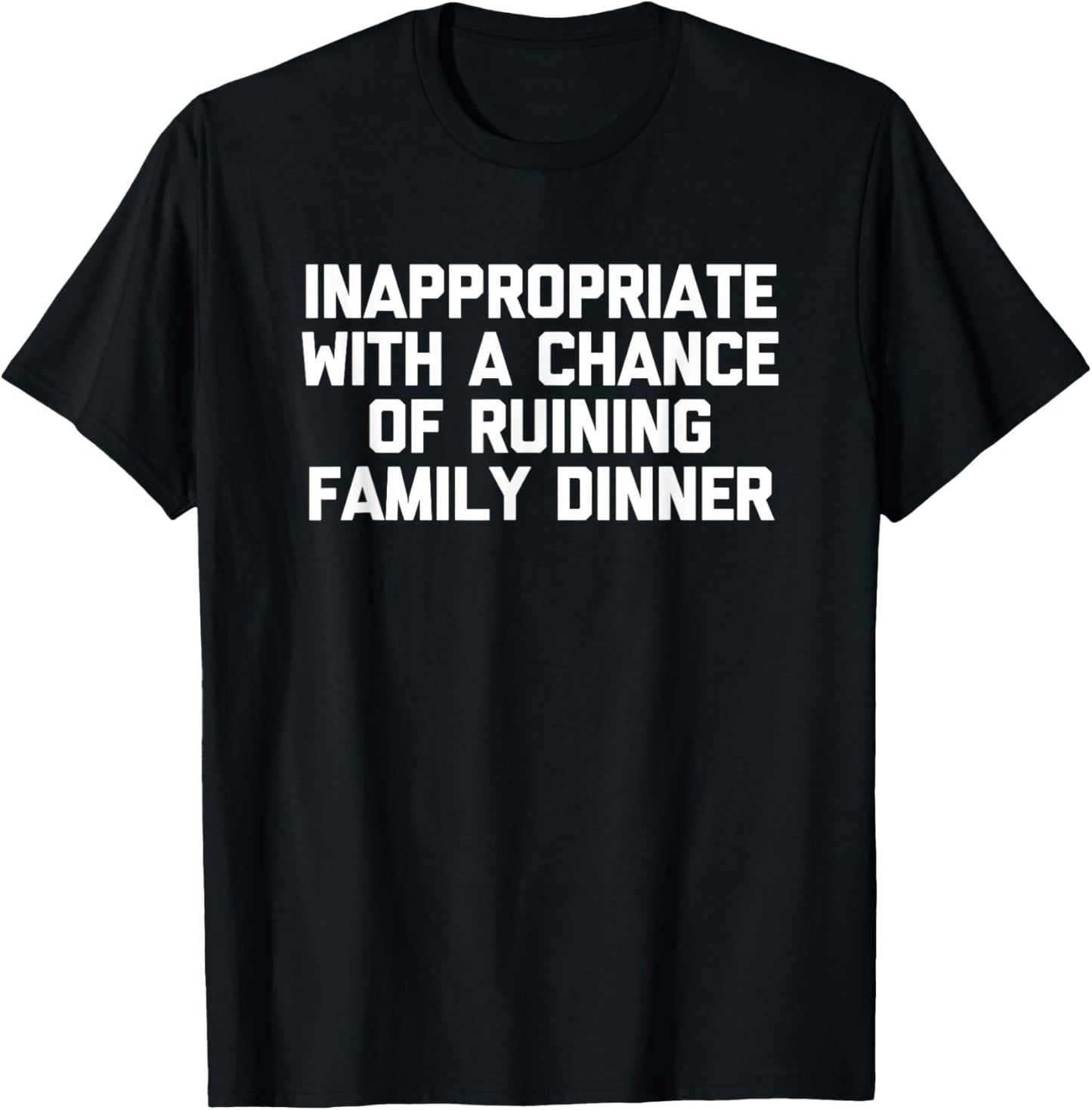 Inappropriate With A Chance Of Ruining Family Dinner - Funny T-Shirt - T-Shirt | Black