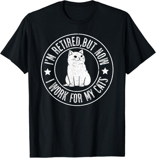 Im retired 2024 But Now I Work For My Cats, Funny Retirement T-Shirt - T-Shirt | Black