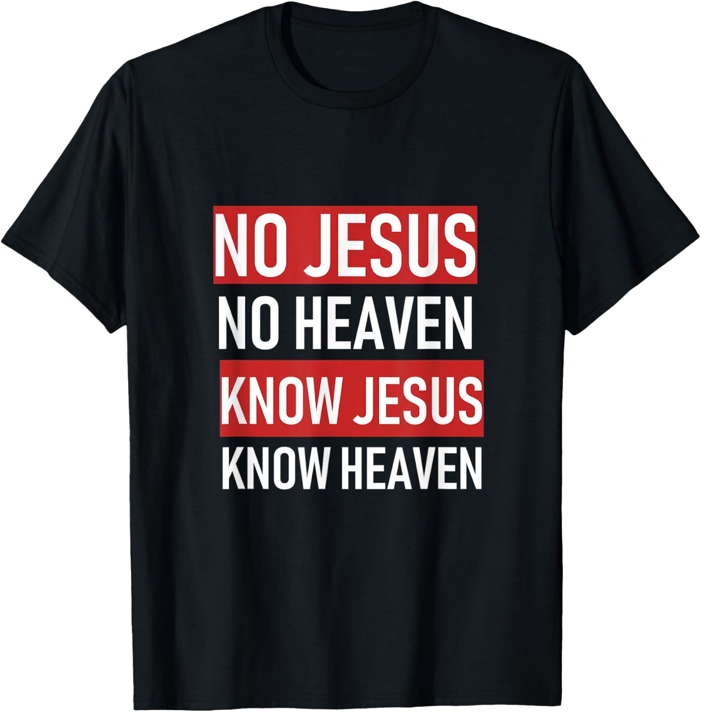 No Jesus No Heaven, Know Jesus Know Heaven T-Shirt - T-Shirt | Black