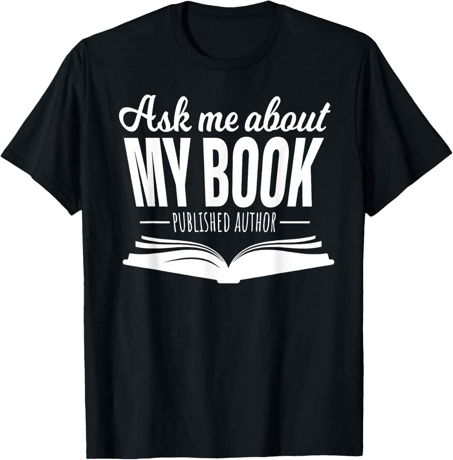 Ask Me About My Book Published Author Writer Shirt T-Shirt - T-Shirt | Black