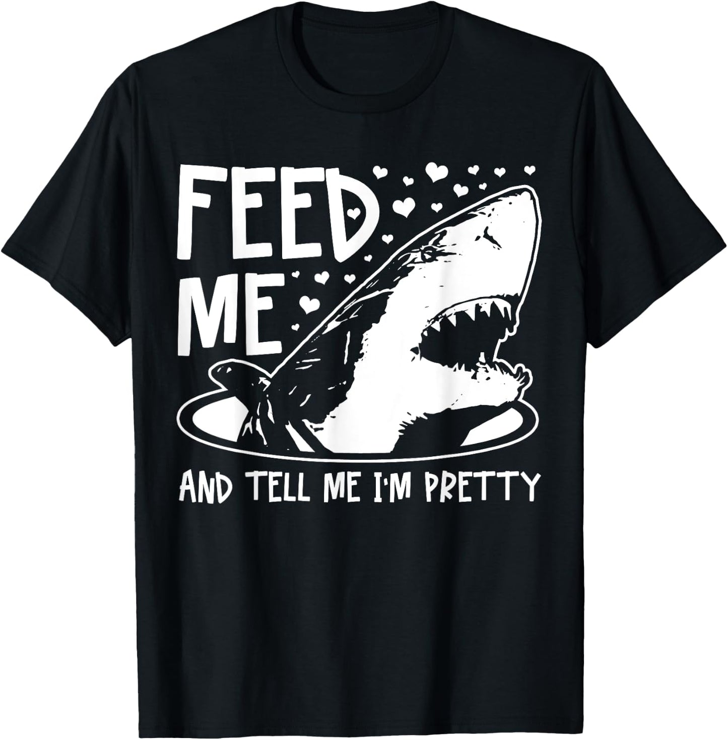 Shark Feed Me & Tell Me I'm Pretty Funny Great White Shark T-Shirt - T-Shirt | Black
