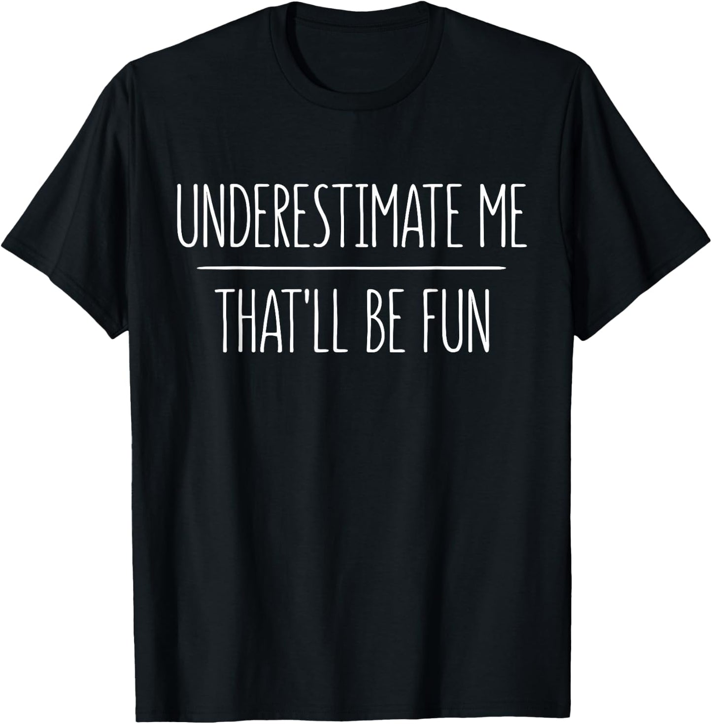 Underestimate Me That'll Be Fun T-Shirt - T-Shirt | Black