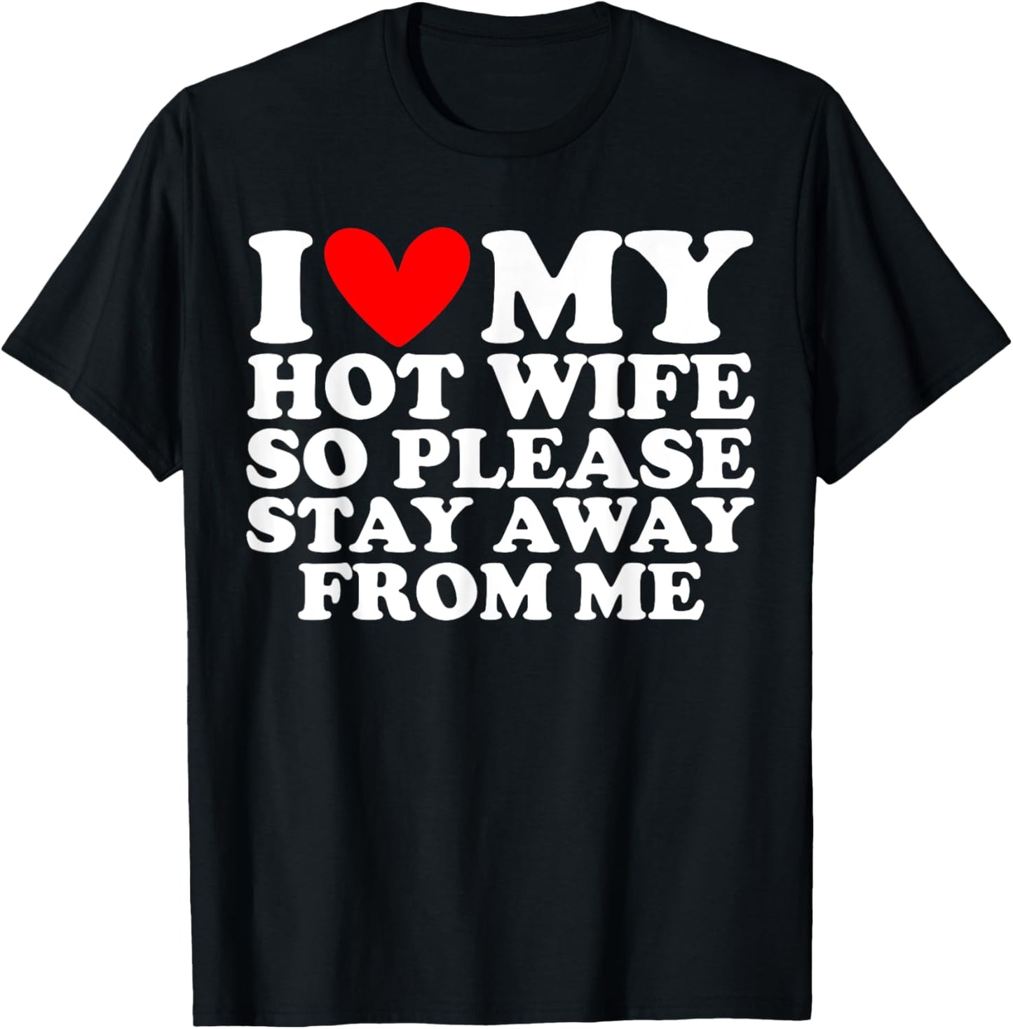 I Love My Hot Wife So Please Stay Away T-Shirt - T-Shirt | Black