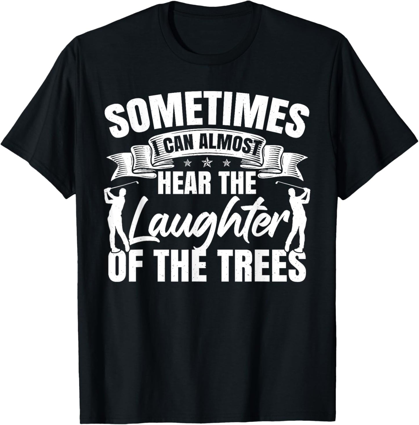 Sometimes I Can Almost Hear The Laughter Of The Trees Golf T-Shirt - T-Shirt | Black
