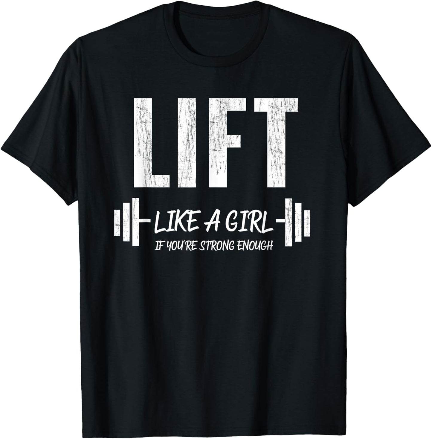Lift Like A Girl If You're Strong Enough Weight Lifting T-Shirt - T-Shirt | Black