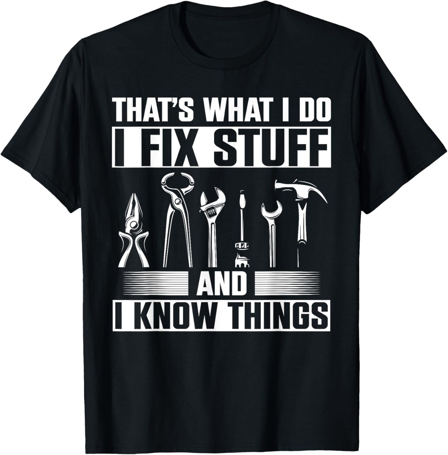 Thats What I Do I Fix Stuff And I Know Things T-Shirt - T-Shirt | Black